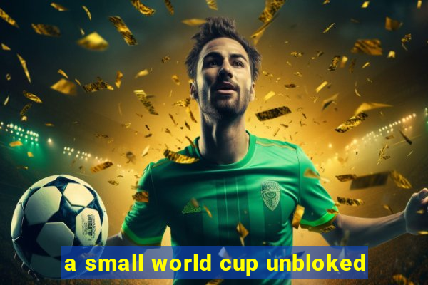 a small world cup unbloked